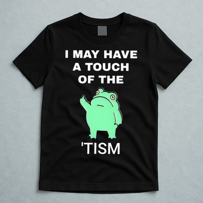 Frog I May Have A Touch Of The Tism T-Shirt