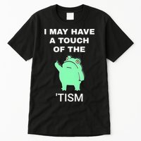 Frog I May Have A Touch Of The Tism Tall T-Shirt