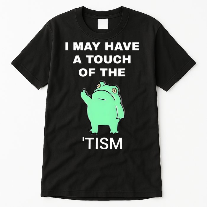 Frog I May Have A Touch Of The Tism Tall T-Shirt