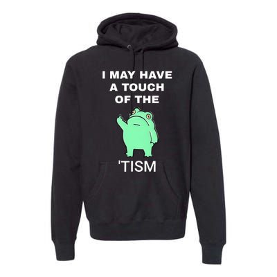 Frog I May Have A Touch Of The Tism Premium Hoodie