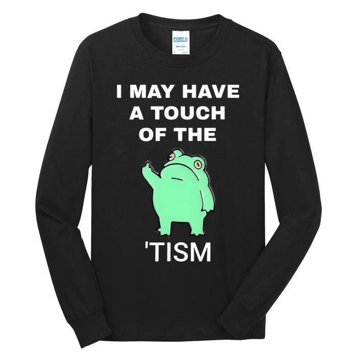 Frog I May Have A Touch Of The Tism Tall Long Sleeve T-Shirt
