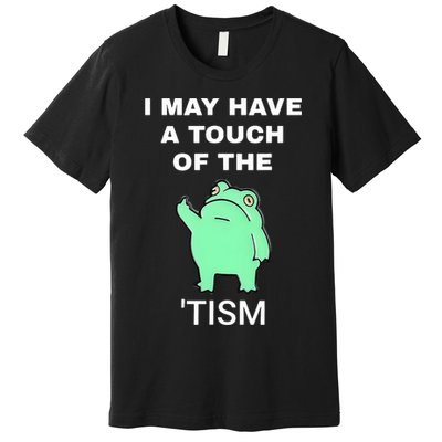 Frog I May Have A Touch Of The Tism Premium T-Shirt