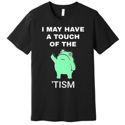 Frog I May Have A Touch Of The Tism Premium T-Shirt