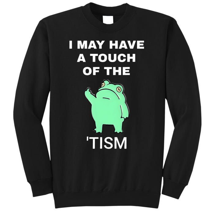 Frog I May Have A Touch Of The Tism Tall Sweatshirt