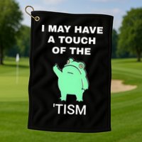 Frog I May Have A Touch Of The Tism Golf Towel