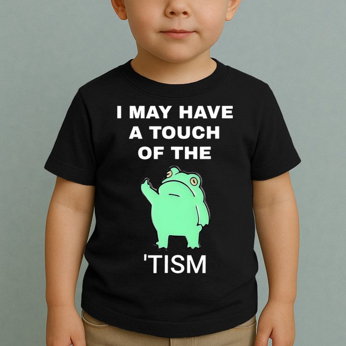 Frog I May Have A Touch Of The Tism Toddler T-Shirt