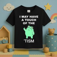Frog I May Have A Touch Of The Tism Toddler T-Shirt