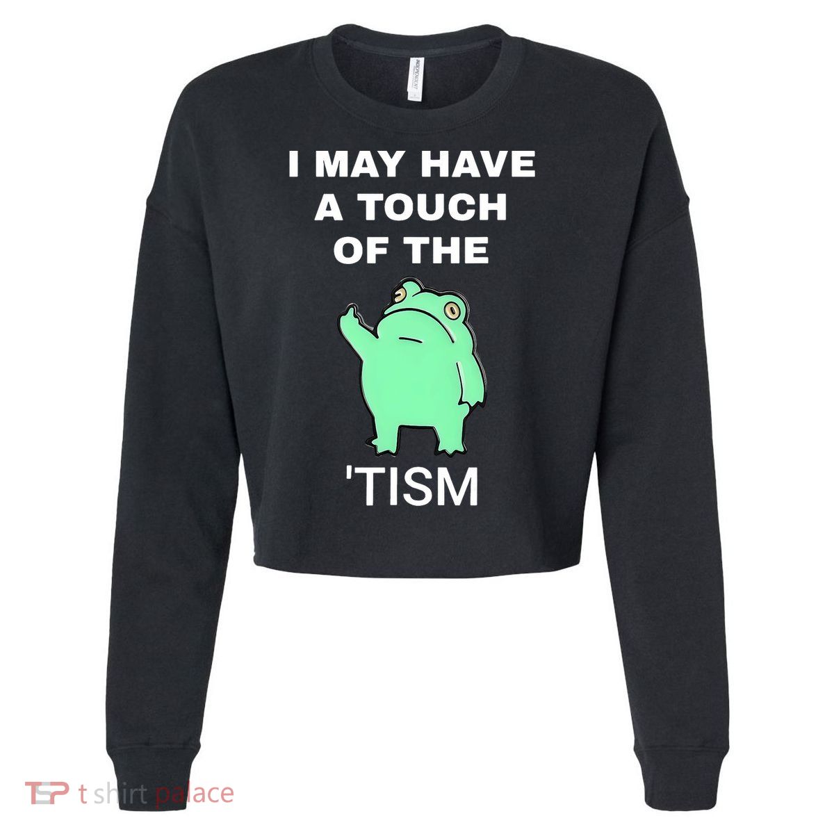 Frog I May Have A Touch Of The Tism Cropped Pullover Crew