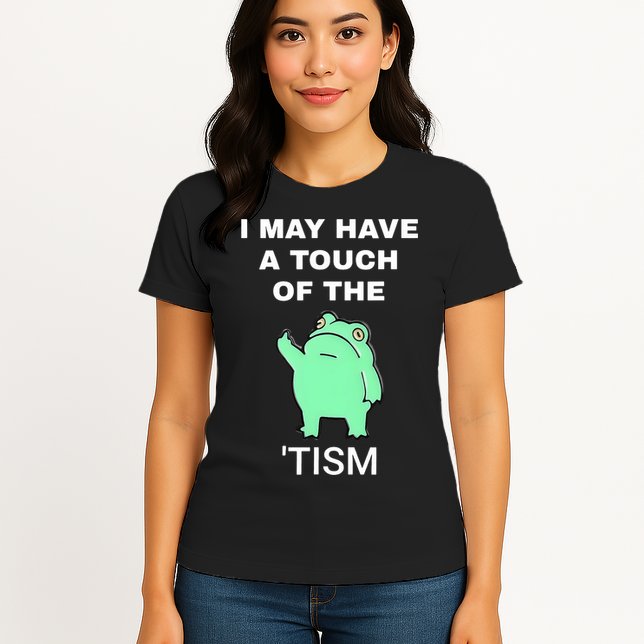 Frog I May Have A Touch Of The Tism Womens T-Shirt