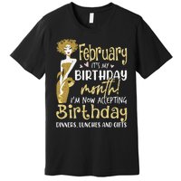 February It's My Birthday Month I'm Now Accepting Birthday Premium T-Shirt