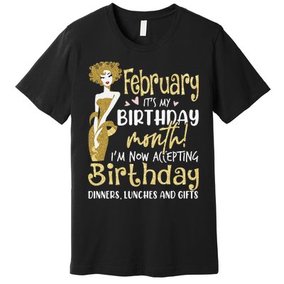 February It's My Birthday Month I'm Now Accepting Birthday Premium T-Shirt