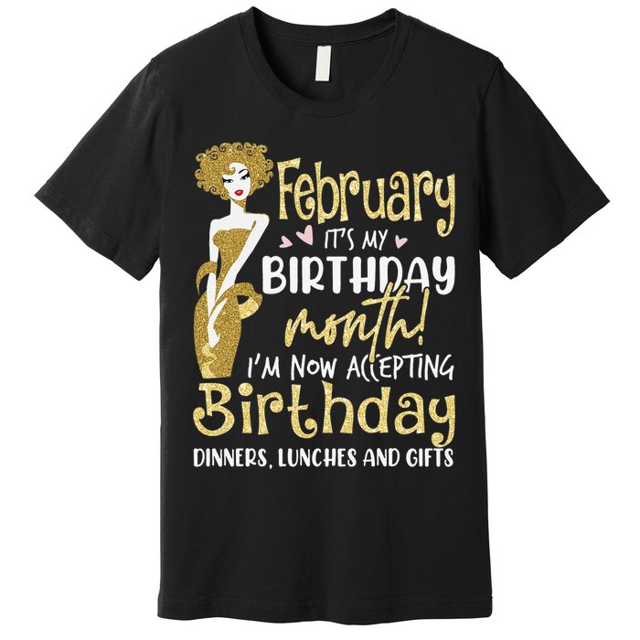 February It's My Birthday Month I'm Now Accepting Birthday Premium T-Shirt