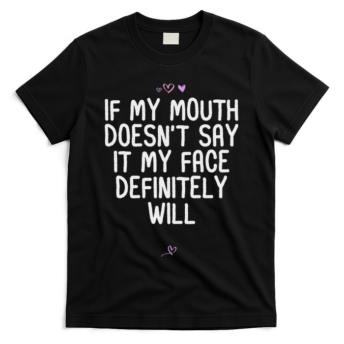 Funny If My Mouth DoesnT Say It My Face Definitely Will T-Shirt