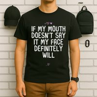 Funny If My Mouth DoesnT Say It My Face Definitely Will T-Shirt