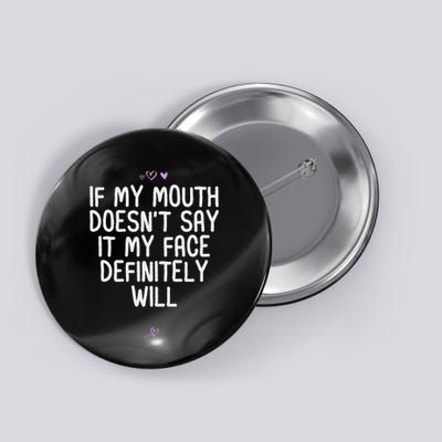 Funny If My Mouth DoesnT Say It My Face Definitely Will Button