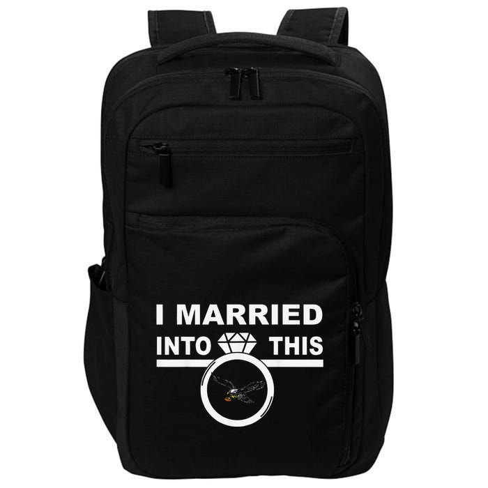 Funny I Married Into This Eagles Design Quote Cool Saying Impact Tech Backpack