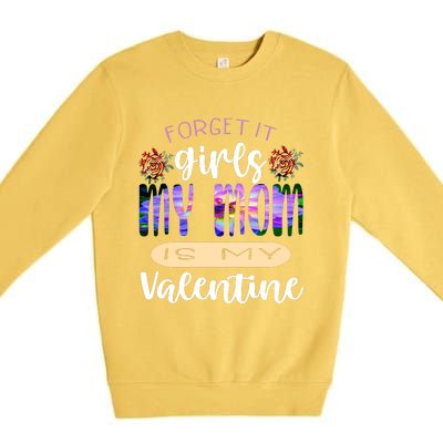 Forget It My Mom Is My Valentine Premium Crewneck Sweatshirt