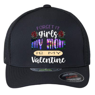 Forget It My Mom Is My Valentine Flexfit Unipanel Trucker Cap