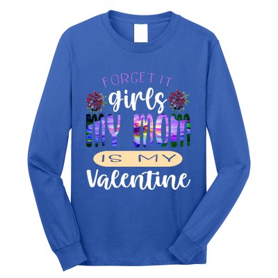 Forget It My Mom Is My Valentine Long Sleeve Shirt