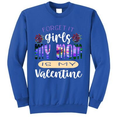 Forget It My Mom Is My Valentine Sweatshirt