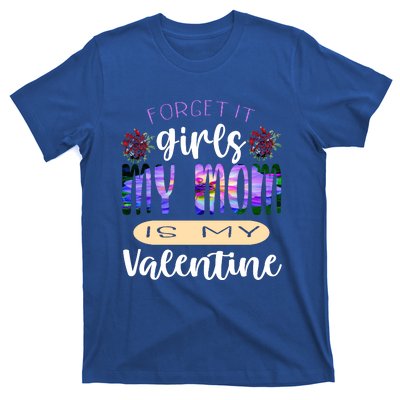 Forget It My Mom Is My Valentine T-Shirt