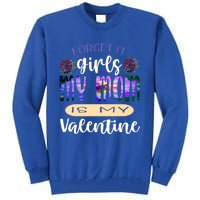 Forget It My Mom Is My Valentine Tall Sweatshirt