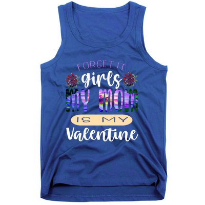 Forget It My Mom Is My Valentine Tank Top