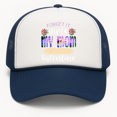 Forget It My Mom Is My Valentine Trucker Hat