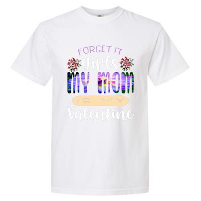 Forget It My Mom Is My Valentine Garment-Dyed Heavyweight T-Shirt