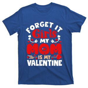 Forget It Mom Is My Valentine Funny Gift Gift T-Shirt