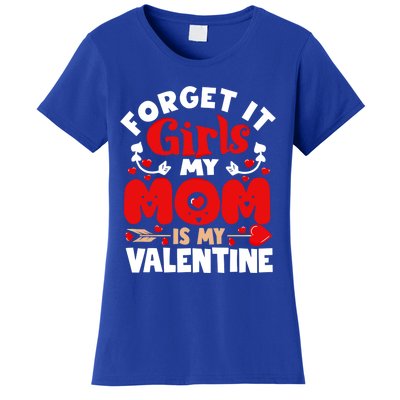 Forget It Mom Is My Valentine Funny Gift Gift Women's T-Shirt