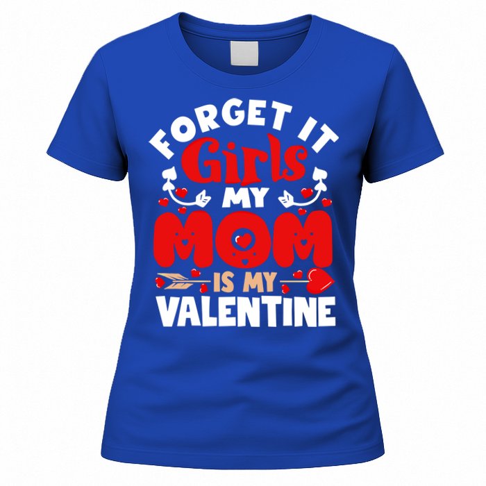 Forget It Mom Is My Valentine Funny Gift Gift Women's T-Shirt