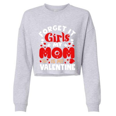 Forget It Mom Is My Valentine Funny Gift Gift Cropped Pullover Crew