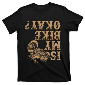 Funny Is My Bike Okay Riding Gear For Motorcycle Lover T-Shirt