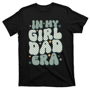 Funny In My Girl Dad Era Fathers Day T-Shirt