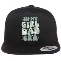 Funny In My Girl Dad Era Fathers Day Flat Bill Trucker Hat