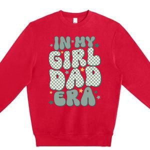 Funny In My Girl Dad Era Fathers Day Premium Crewneck Sweatshirt