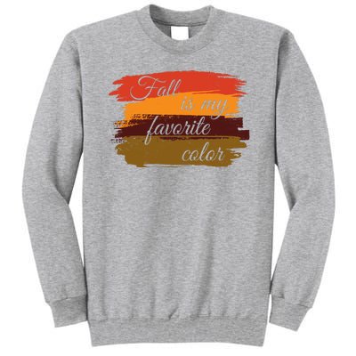 Fall Is My Favorite Color Autumn Season Tall Sweatshirt