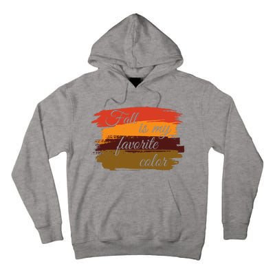 Fall Is My Favorite Color Autumn Season Tall Hoodie