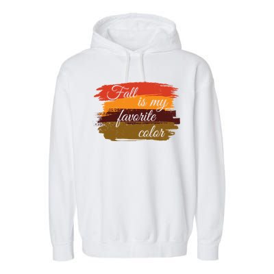 Fall Is My Favorite Color Autumn Season Garment-Dyed Fleece Hoodie