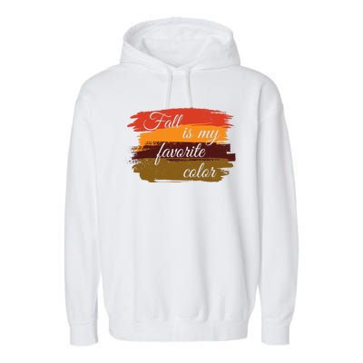 Fall Is My Favorite Color Autumn Season Garment-Dyed Fleece Hoodie