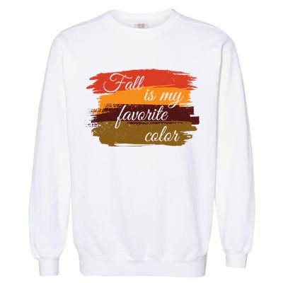 Fall Is My Favorite Color Autumn Season Garment-Dyed Sweatshirt