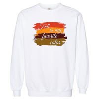 Fall Is My Favorite Color Autumn Season Garment-Dyed Sweatshirt