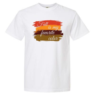 Fall Is My Favorite Color Autumn Season Garment-Dyed Heavyweight T-Shirt