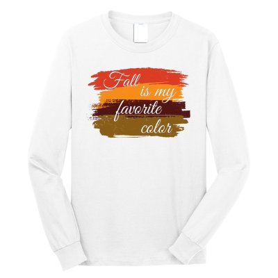 Fall Is My Favorite Color Autumn Season Long Sleeve Shirt