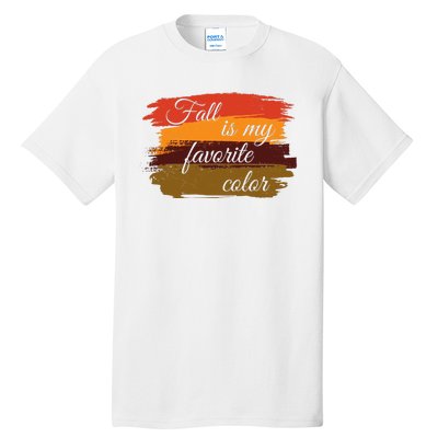 Fall Is My Favorite Color Autumn Season Tall T-Shirt