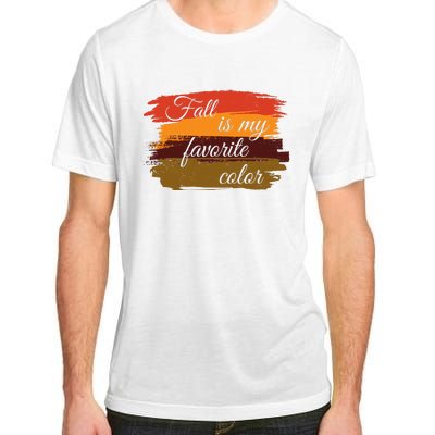 Fall Is My Favorite Color Autumn Season Adult ChromaSoft Performance T-Shirt