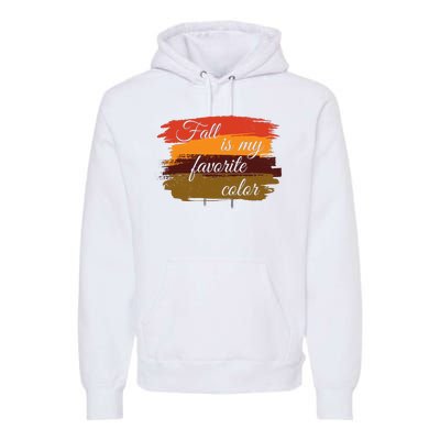 Fall Is My Favorite Color Autumn Season Premium Hoodie