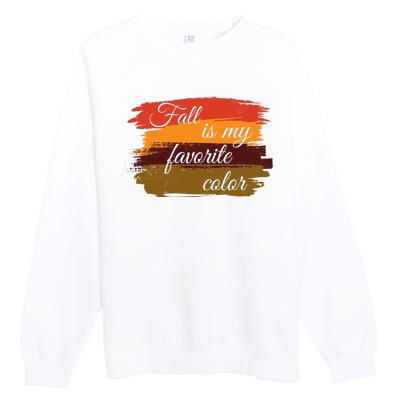 Fall Is My Favorite Color Autumn Season Premium Crewneck Sweatshirt