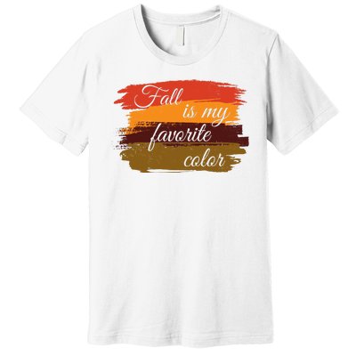 Fall Is My Favorite Color Autumn Season Premium T-Shirt